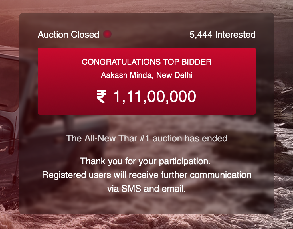 <p>And the clock&#39;s run down on the auction! The winning bid for the Mahindra Thar #1 clocks in at a whopping Rs 1.11 crore. Congratulations to the lucky bidder, and as stated, Mahindra will match the winning bid amount, with the entire proceeds going to a charity of the bidder&#39;s choice.&nbsp;</p>